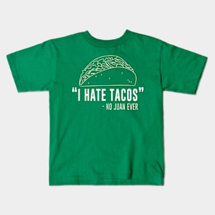 I hate tacos - said no juan ever Kids T-Shirt